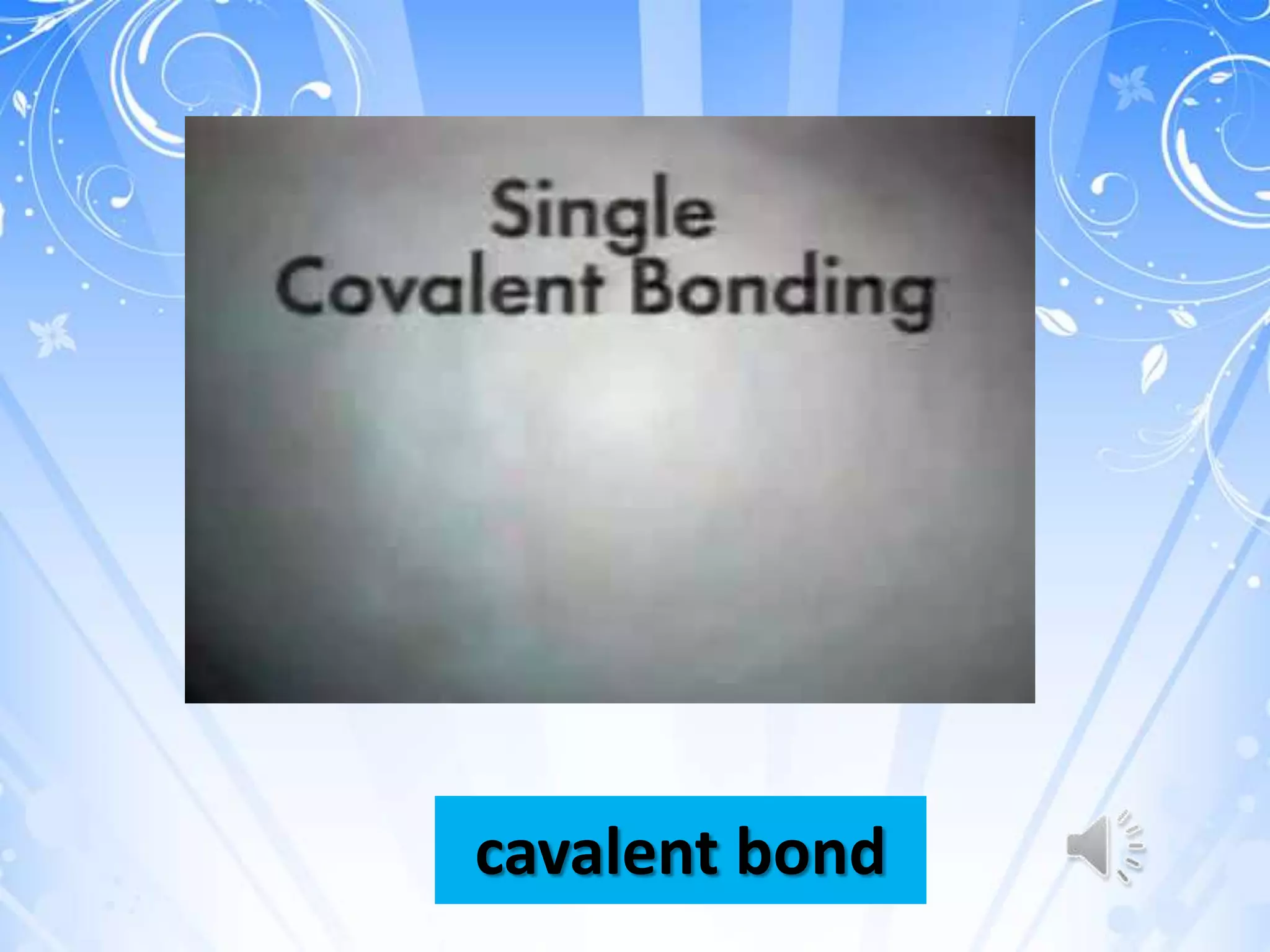 cavalent bond
 