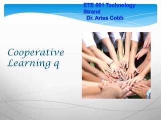 Cooperative
Learning q
 
