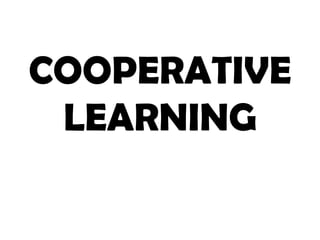 COOPERATIVE
LEARNING
 