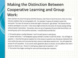 Making the Distinction Between
Cooperative Learning and Group
Work:
 