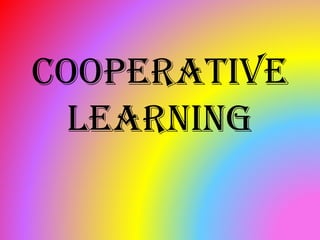 Cooperative
Learning
 