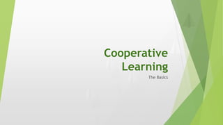 Cooperative
Learning
The Basics
 