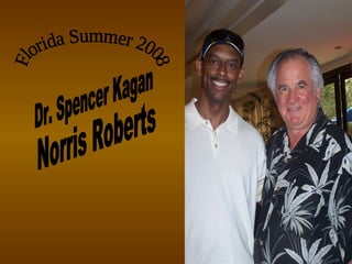 Dr. Spencer Kagan Norris Roberts Florida Summer 2008 