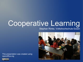 Cooperative LearningStephan Rinke, Volkshochschule Essen
flickr.com (smannion)
This presentation was created using
openoffice.org
 