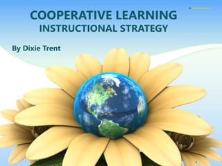 COOPERATIVE LEARNING
INSTRUCTIONAL STRATEGY
By Dixie Trent
By PresenterMedia.com
 