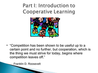 “ Competition has been shown to be useful up to a certain point and no further, but cooperation, which is the thing we must strive for today, begins where competition leaves off.”  Franklin D. Roosevelt 