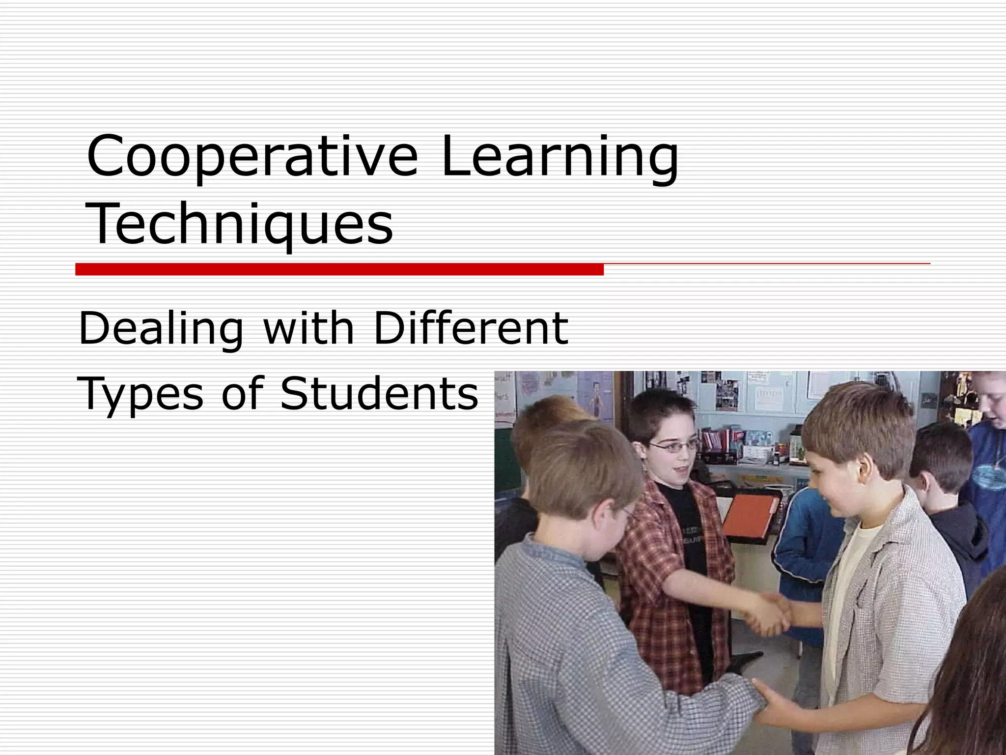 Cooperative Learning Techniques Dealing with Different  Types of Students 