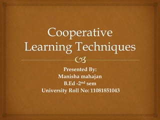 Presented By:
Manisha mahajan
B.Ed -2nd sem
University Roll No: 11081851043
 
