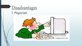 Disadvantages
1. Plagiarism
 