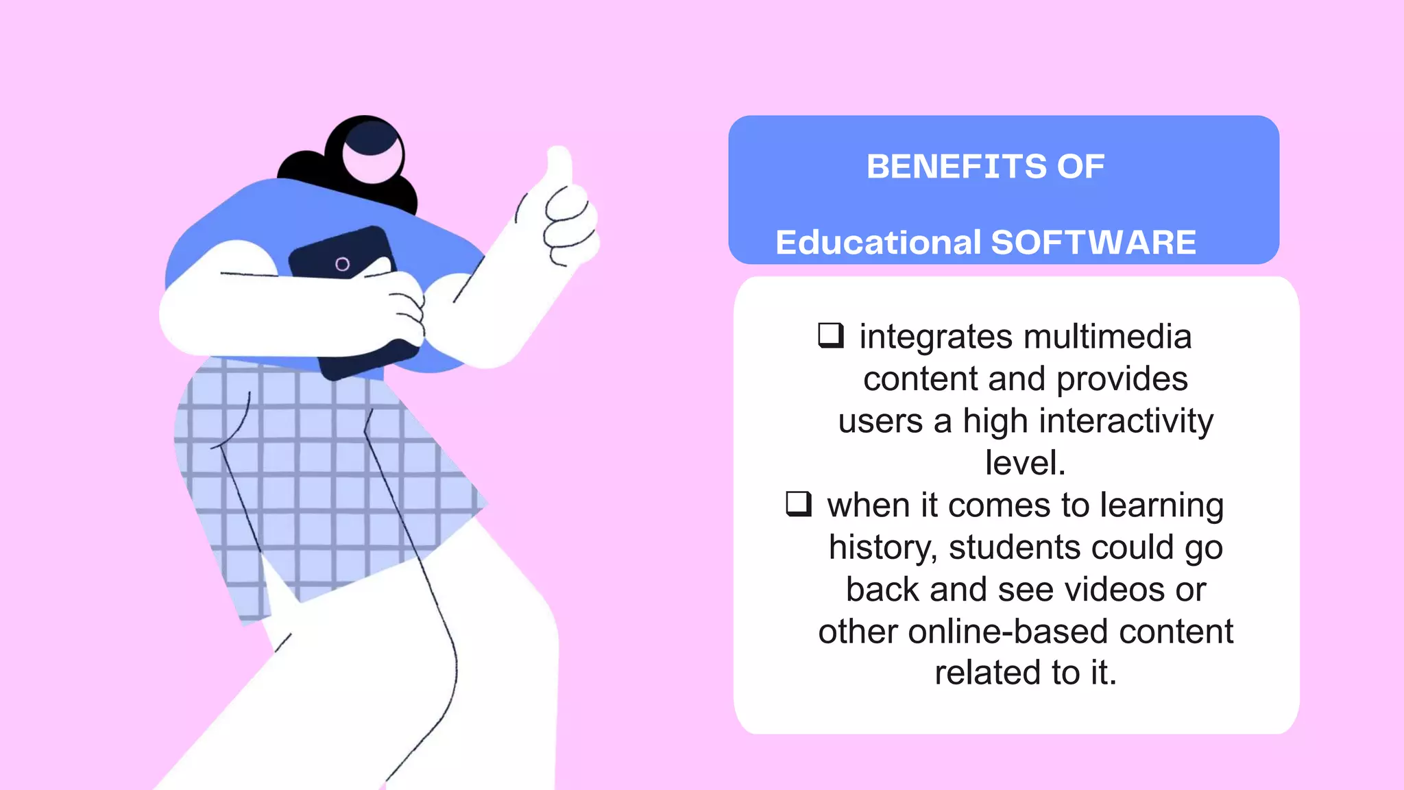  integrates multimedia
content and provides
users a high interactivity
level.
 when it comes to learning
history, students could go
back and see videos or
other online-based content
related to it.
 