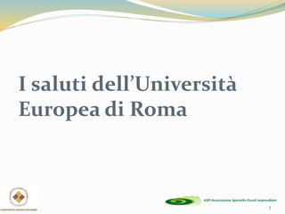 I saluti dell’Università
Europea di Roma
3
 