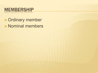 MEMBERSHIP
 Ordinary member
 Nominal members
 