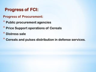 Progress of FCI:
Progress of Procurement:
* Public procurement agencies
* Price Support operations of Cereals
* Distress sale
* Cereals and pulses distribution in defense services.
 