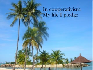In cooperativism My life I pledge 