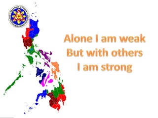 Alone I am weakBut with othersI am strong