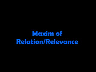 Maxim of Relation/Relevance 