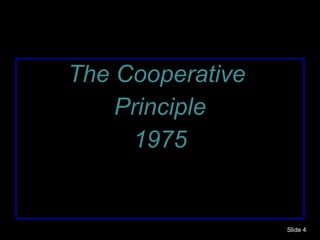 The Cooperative  Principle 1975 Slide  
