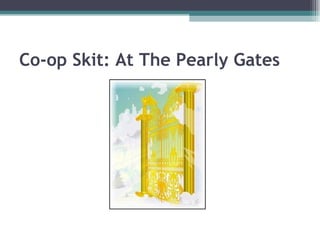 Co-op Skit: At The Pearly Gates 