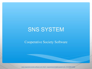 SNS SYSTEM
Cooperative Society Software

www.cooperative-society-software.com, Email:- cooperativesociety@snssystem.com, +91-93030-22666

 