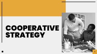 1
COOPERATIVE
STRATEGY
 