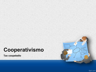 Cooperativismo
Tax coopebello
 
