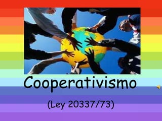 Cooperativismo
  (Ley 20337/73)
 