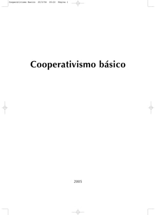 Cooperativismo básico
2005
Cooperativismo Basico 20/2/06 20:22 Página 1
 