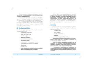 COOPERATIVISMO – Primeiras Lições 75
74 OCB/Sescoop
O líder é aquele que consegue que as pessoas trabalhem
unidas em prol da comunidade. Ele tem, em maior ou menor grau,
as seguintes qualidades: originalidade, objetividade, vivacidade,
assertividade, pensamento lógico bem desenvolvido,
responsabilidade, bom senso, facilidade de comunicação e de
relacionamento interpessoal, criatividade, pontualidade, carisma,
flexibilidade a mudanças, humildade, honestidade, fidelidade,
profissionalismo, companheirismo e respeito pelo ser humano.
Comitês
Existem experiências positivas quanto à implantação dos
comitês. Pode-se constatar que existem várias denominações para
estes comitês, tais como:
 Comitê educativo;
 comitê integrado;
 conselho de associados;
 colegiados;
 comissão por produtos, entre outras.
Cabe ressaltar que todos eles, independente da denominação,
buscam o mesmo objetivo, que é a excelência na organização do
quadro social para o êxito da cooperativa.
Comitê é um grupo de associados de uma área de ação da
cooperativa, que funciona de forma organizada e estruturada,
mediante um presidente e um secretário, eleitos pelos associados
daquela comunidade, porém sem personalidade jurídica.
O levantamento de necessidades entre os associados do
comitê educativo contribui para o planejamento anual das atividades
e para a agenda das reuniões, realizadas mensalmente ou quando
necessárias.
Como a cooperativa é uma sociedade de pessoas e por elas
administrada, é fundamental que haja o desenvolvimento cultural e
profissional de seus associados.
O investimento na formação, capacitação e requalificação faz
parte do 5º Princípio do Cooperativismo e requer visão estratégica
de futuro, ousadia, dinamismo, persistência e força de vontade.
O sucesso e a sobrevivência das cooperativas estão
alicerçados no saber das lideranças. São das lideranças que surgem
as diretorias, os conselheiros administrativos e fiscais, que antes já
fizeram parte do comitê educativo.
O Verdadeiro Líder
Existem alguns aspectos que contribuem para o desempenho
das lideranças, tais como:
 Ouvir mais do que discursar;
 elogiar mais do que criticar;
 estimular as ações;
 delegar com entusiasmo;
 expor com clareza suas idéias;
 administrar seu tempo;
 sentir e transmitir entusiasmo pelas vitórias;
 superar obstáculos com auxílio dos liderados;
 ser o exemplo;
 ter visão e ação;
 possuir competência e habilidade para enfrentar situações
difíceis e proatividade perante os problemas.
 
