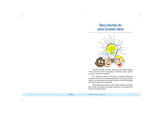 COOPERATIVISMO – Primeiras Lições 17
16 OCB/Sescoop
Nascimento de
uma Grande Idéia
Através do tempo o homem conquistou seu próprio espaço.
Criou a máquina manual e, logo após, a máquina a vapor, quando
se iniciou o processo industrial.
Em meados do século XVIII surgiu a chamada Revolução
Industrial. A mão-de-obra perdeu grande poder de troca. Os baixos
salários e a longa jornada de trabalho trouxeram muitas dificuldades
socioeconômicas para a população.
Diante desta crise surgiram, entre a classe operária, lideranças
que criaram associações de caráter assistencial. Esta experiência
não teve resultado positivo.
 