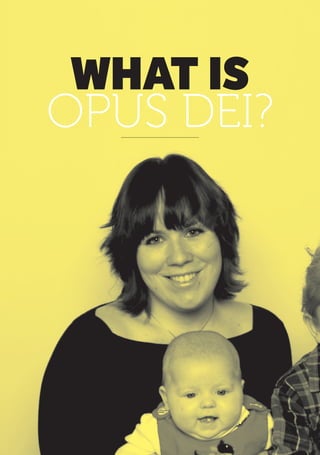 4 |
WHAT IS
OPUS DEI?
 