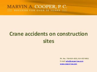 Crane accidents on construction
sites
Ph. No.: ​718-619-4215, 914-357-8911
E-mail: whc@cooper-law.com
www.cooper-law.com
 