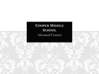 COOPER MIDDLE
   SCHOOL
Advanced Content
 