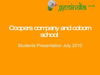 Coopers company and coborn school  Students Presentation July 2010 