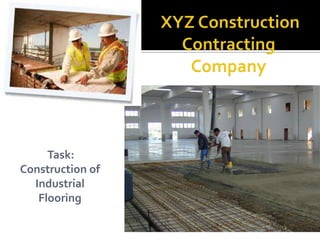 Task:
Construction of
Industrial
Flooring

 