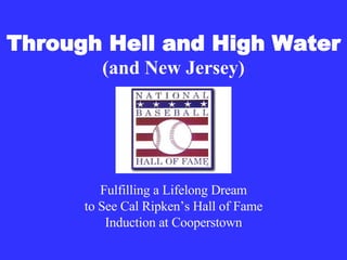 Through Hell and High Water (and New Jersey) Fulfilling a Lifelong Dream to See Cal Ripken’s Hall of Fame Induction at Cooperstown 
