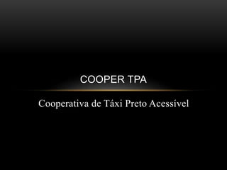Cooperativa de Táxi Preto Acessível
COOPER TPA
 