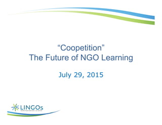 “Coopetition”
The Future of NGO Learning
July 29, 2015
 