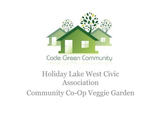 Holiday Lake West Civic
         Association
Community Co-Op Veggie Garden
 