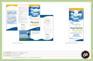 Find out how you can too!
                                                                                888-9-NEW-WAY
                                                                                (888-963-9929)
                                                                              www.signatureblue.com

                                                                                  Signature Wireless Internet
                                                                                  7177 Hickman Road, Suite 10
                                                                                  Urbandale, IA 50322




            Brochure Marketing                                    Leave Behind Marketing




ADDRESS   D i g i t a l A r t s | 6 8 9 8 1 2 3 rd L a n e
          Indianola, Iowa 50125
CONTACT   (515) 240-7714

          tim.brend@digitalartsusa.com | www.digitalartsusa.com
 