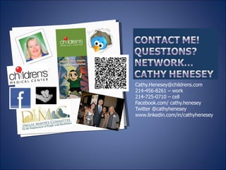 [email_address] 214-456-8261 – work 214-725-0710 – cell Facebook.com/ cathy.henesey Twitter @cathyhenesey www.linkedin.com/in/cathyhenesey 