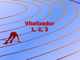 Vitalizador 1, 2, 3 
