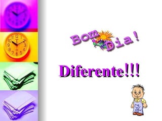 Diferente!!! 