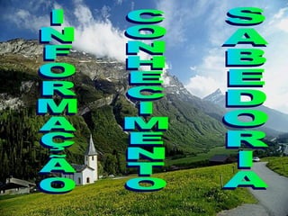 INFORMAÇÃO SABEDORIA CONHECIMENTO 