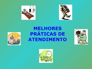 MELHORES PRÁTICAS DE ATENDIMENTO 