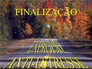 FINALIZAÇÃO EXERCÍCIO  ANTI-ESTRESSE 