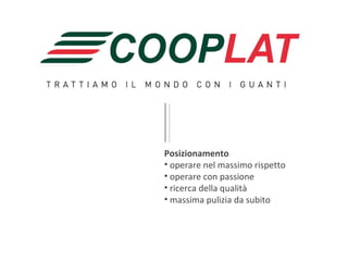 Posizionamento operare nel massimo rispetto operare con passione ricerca della qualità massima pulizia da subito  