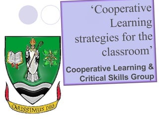 ‘ Cooperative Learning strategies for the classroom’ Cooperative Learning & Critical Skills Group 