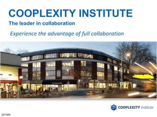 YOUR LOGO
201305
COOPLEXITY INSTITUTE
The leader in collaboration
Experience the advantage of full collaboration
 
