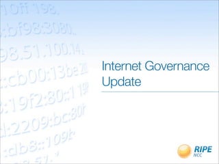 Internet Governance
Update
 