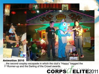 Animotion 2010 ...the second cosplay escapade in which the clubs Happy bagged the  1 st  Runner-up and the Darling of the Crowd awards. 